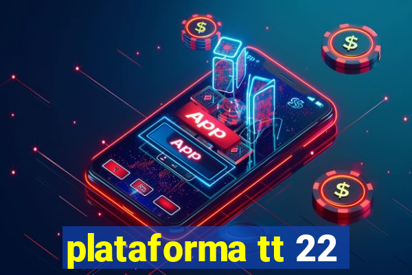 plataforma tt 22